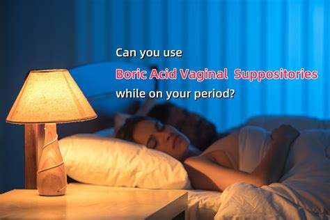 can you have intercourse with boric acid|Boric Acid Suppositories Frequently Asked Questions